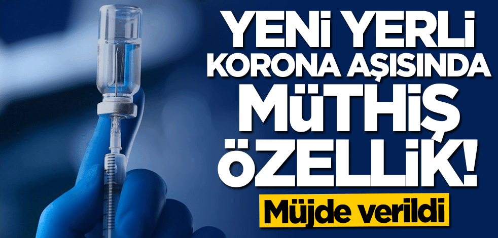 Yeni yerli koronavirüs aşısının müthiş özelliği açıklandı