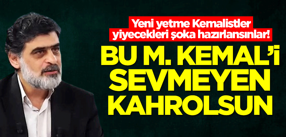 Yeni yetme Kemalistler yiyecekleri şoka hazırlansınlar! Bu M. Kemal'i sevmeyen kahrolsun