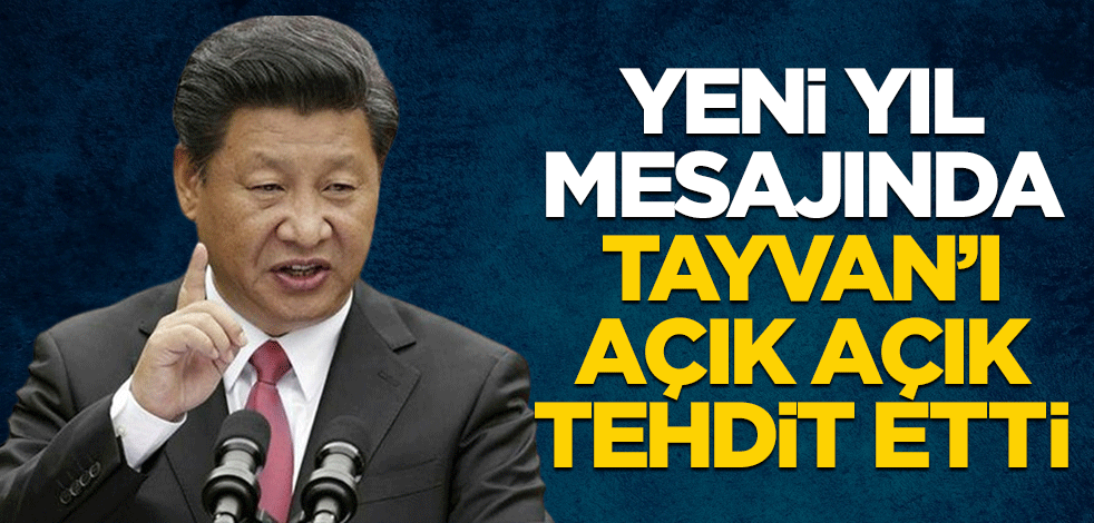 Yeni yıl mesajında Tayvan'ı açık açık tehdit etti