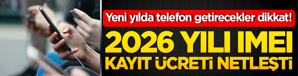 Yeni yılda telefon getirecekler dikkat! 2026 yılı IMEI kayıt ücreti netleşti: Yurt dışı cihazlarında yeni dönem başlıyor