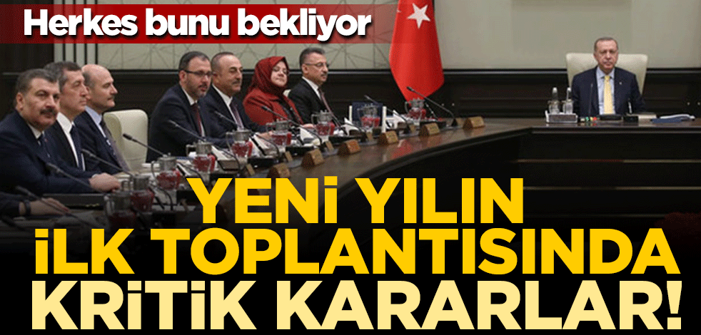 Yeni yılın ilk kabine toplantısı bugün yapılacak! Masada kritik konular var