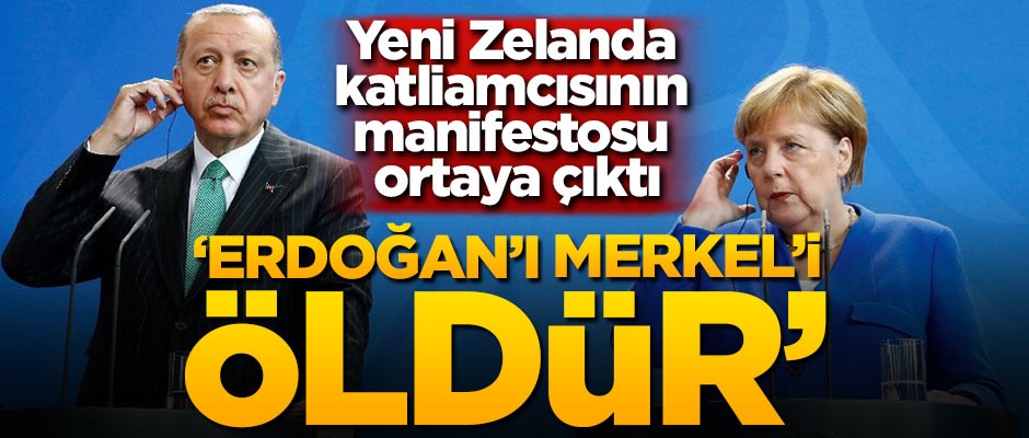 Yeni Zelanda katliamcısının manifestosu ortaya çıktı: Erdoğan'ı, Merkel'i öldür
