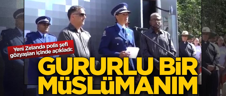 Yeni Zelanda polis şefi gözyaşları içinde açıkladı: Gururlu bir Müslümanım