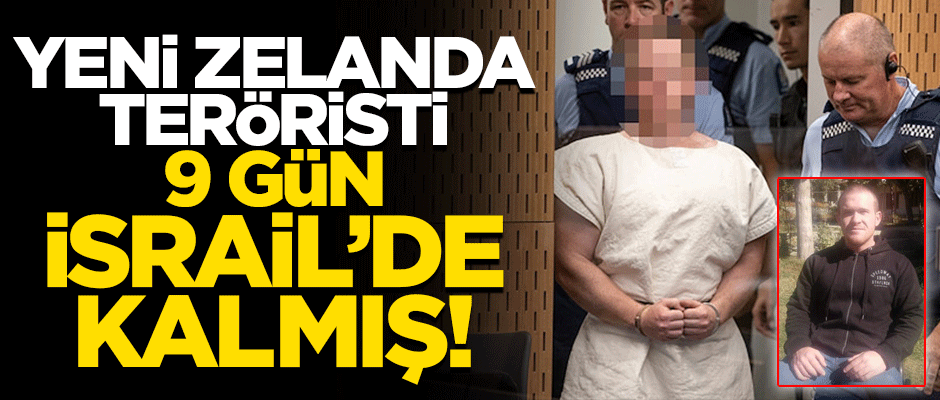 Yeni Zelanda teröristi 3 yıl önce İsrail'i ziyaret etmiş!
