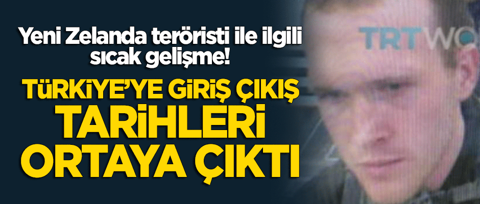 Yeni Zelanda teröristinin Türkiye'ye giriş çıkış yaptığı belirlendi!