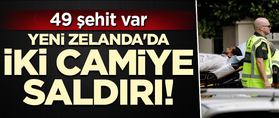 Yeni Zelanda'da camiye saldırı! Çok sayıda şehit var