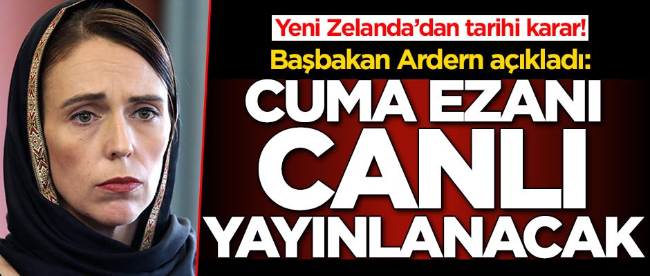 Yeni Zelanda'dan tarihi karar! Cuma ezanı canlı yayınlanacak
