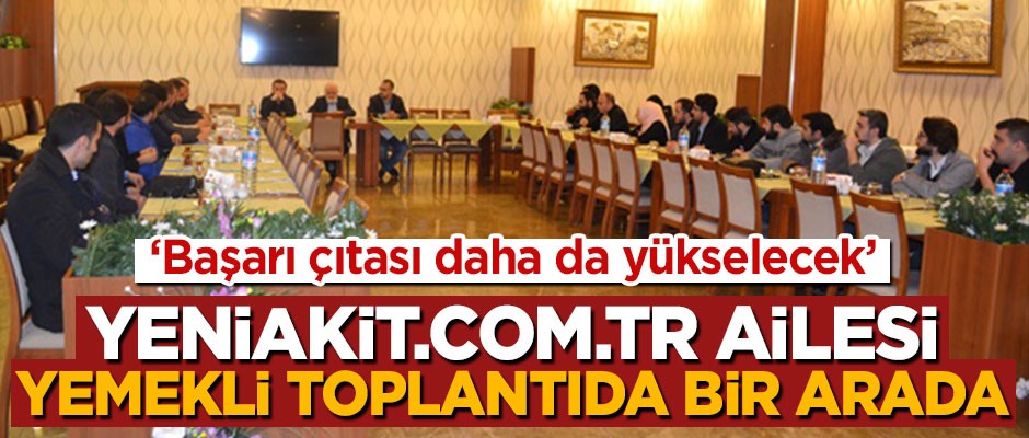 yeniakit.com.tr ailesi yemekli toplantıda bir arada