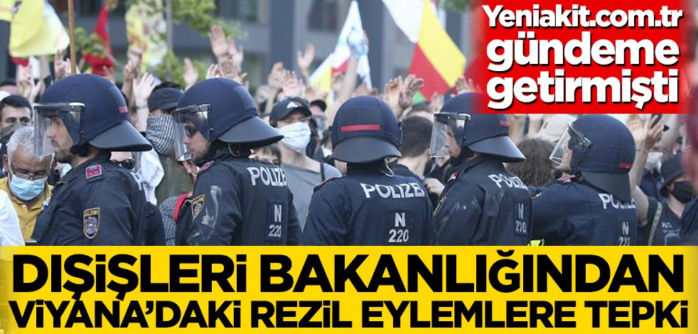 Yeniakit.com.tr gündeme getirmişti! Dışişleri Bakanlığından Viyana’daki rezil eylemlere tepki