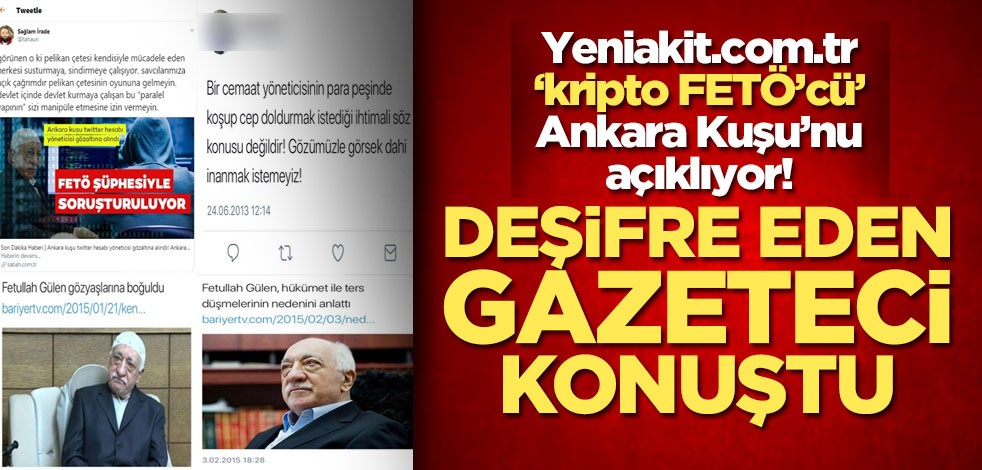 Yeniakit.com.tr ‘kripto FETÖ’cü’ Ankara Kuşu’nu deşifre ediyor!