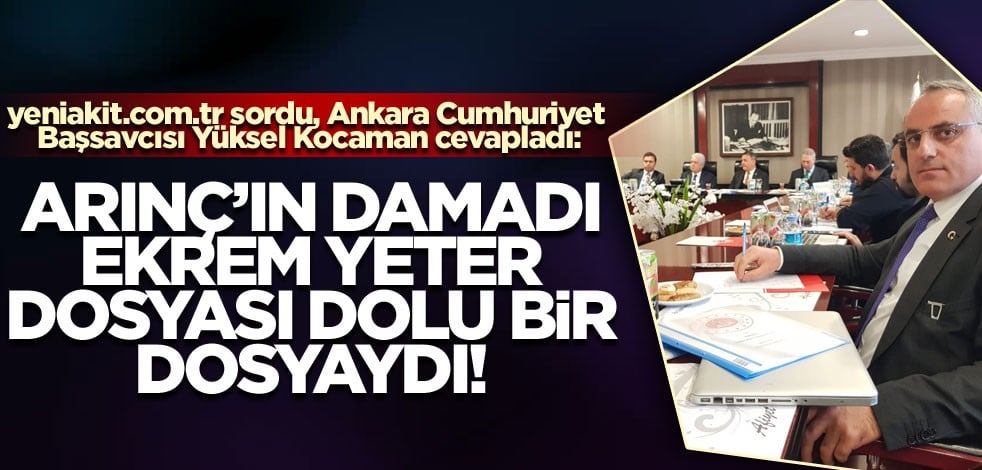 yeniakit.com.tr sordu, Ankara Cumhuriyet Başsavcısı Yüksel Kocaman cevapladı