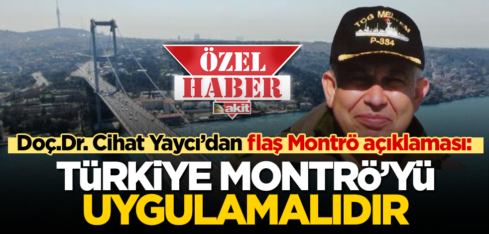 yeniakit.com.tr’ye konuşan Doç.Dr. Cihat Yaycı: Türkiye Montrö’yü uygulamalı