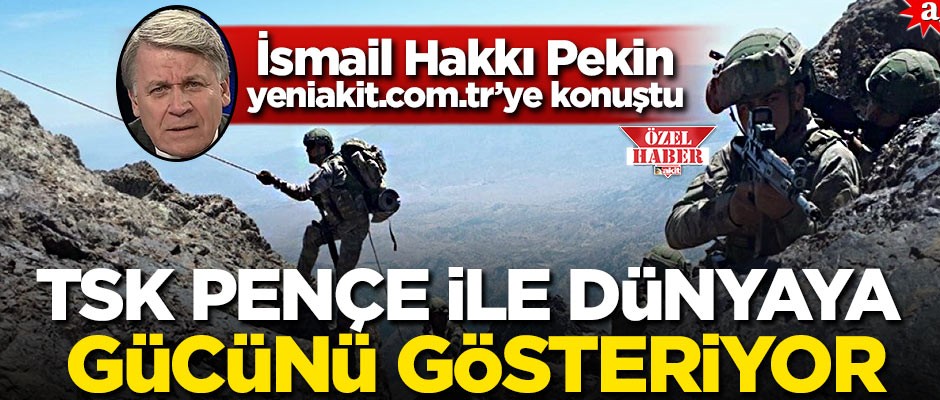 Yeniakit.com.tr’ye konuşan Eski Genelkurmay İstihbarat Dairesi Başkanı İsmail Hakkı Pekin: TSK, Pençe ile dünyaya gücünü gösteriyor