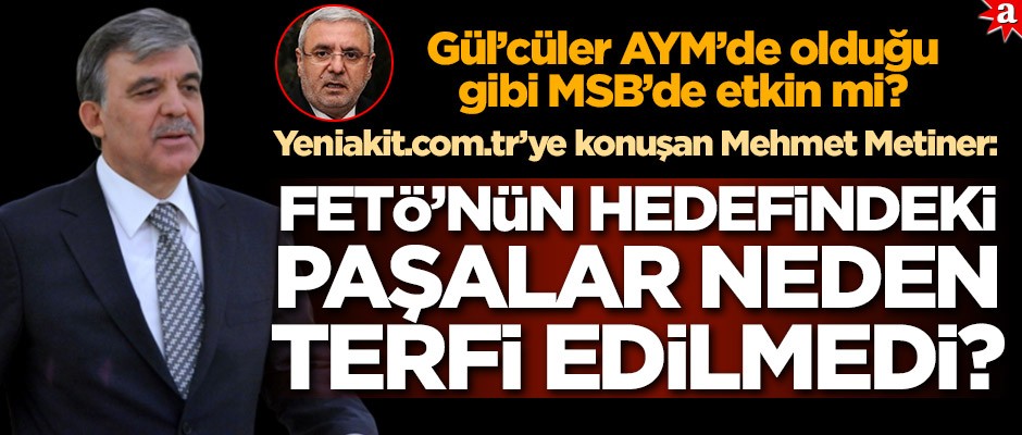Yeniakit.com.tr’ye konuşan Mehmet Metiner: FETÖ’nün hedefindeki paşalar neden terfi edilmedi?