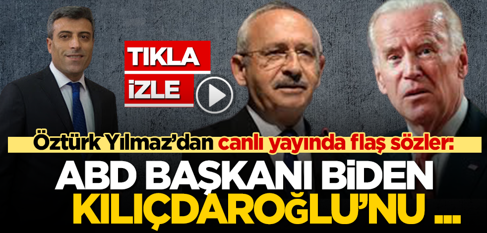 yeniakit.com.tr'ye konuşan Öztürk Yılmaz: ABD Başkanı Biden, Kılıçdaroğlu'nu kullanıyor