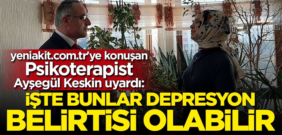 yeniakit.com.tr’ye konuşan Psikoterapist Ayşegül Keskin: Çok fazla olumsuz haberlere maruz kalmayın