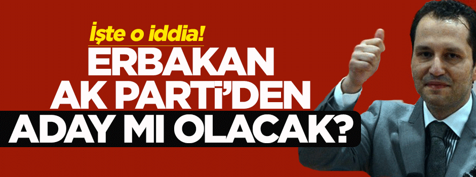 Yeniçağ: Erbakan, Ak Parti'den aday olacak