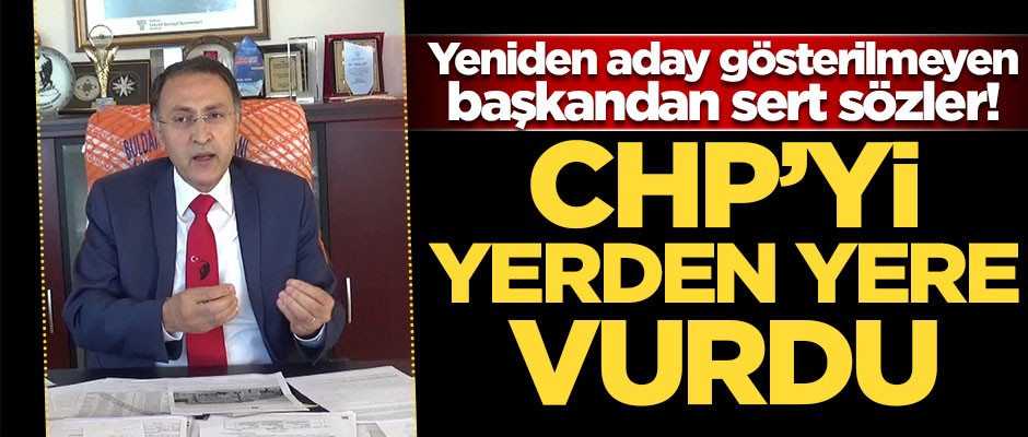 Yeniden aday gösterilemeyen başkan CHP'yi yerden yere vurdu