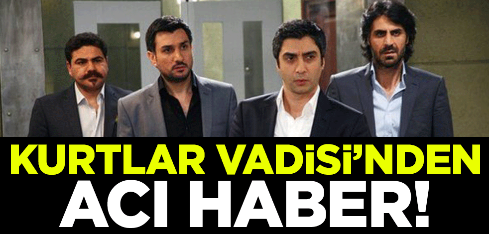Yeniden başlayacağı iddia edilen Kurtlar Vadisi'nden ölüm haberi geldi