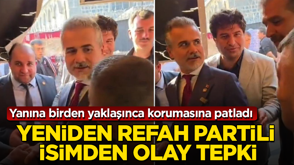 Yeniden Refah Partili isimden olay tepki! Yanına birden yaklaşınca korumasına patladı