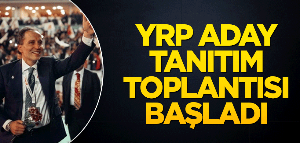 Yeniden Refah Partisi aday tanıtım toplantısı başladı