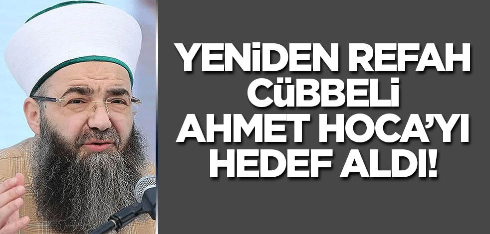 Yeniden Refah Partisi Cübbeli Ahmet Hoca'yı hedef aldı!