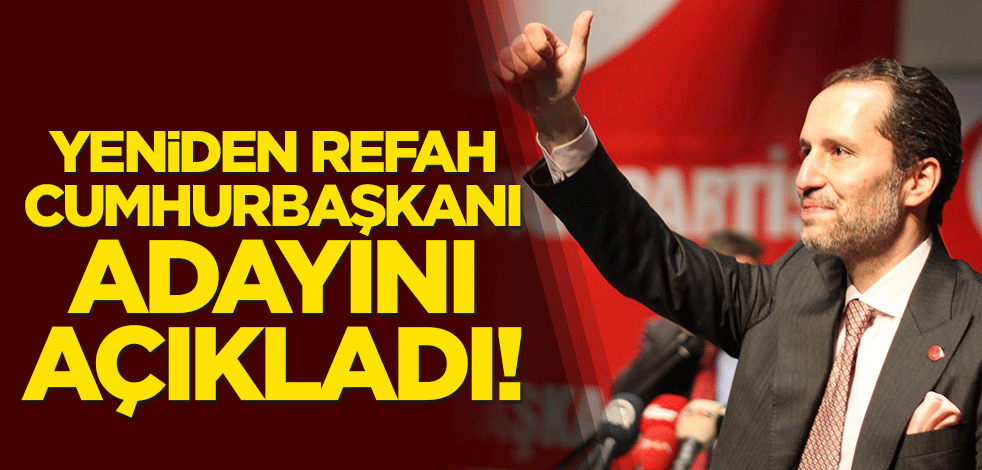 Yeniden Refah Partisi, cumhurbaşkanı adayını açıkladı!