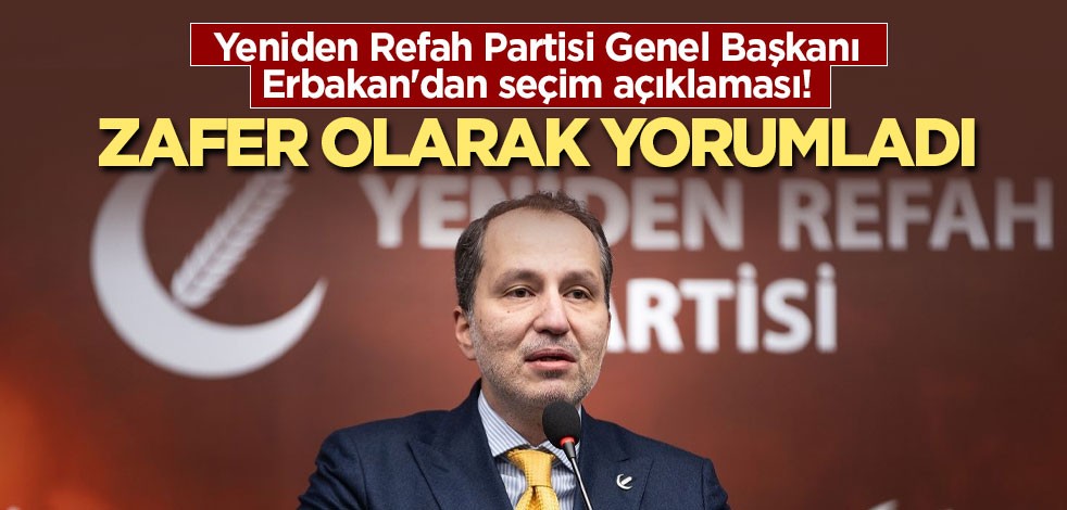 Yeniden Refah Partisi Genel Başkanı Erbakan'dan seçim açıklaması