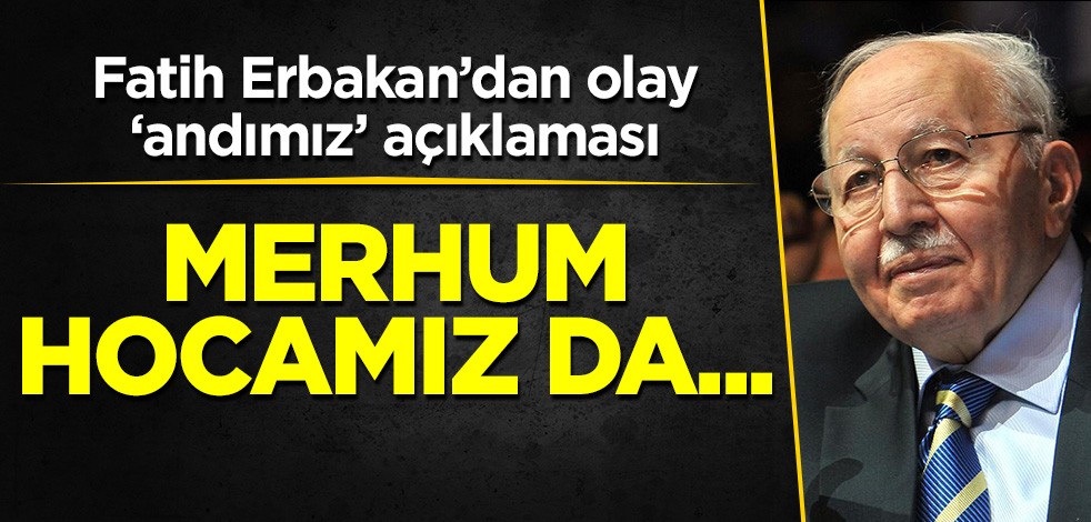 Yeniden Refah Partisi Genel Başkanı Fatih Erbakan'dan olay andımız açıklaması: Merhum Hocamız da...