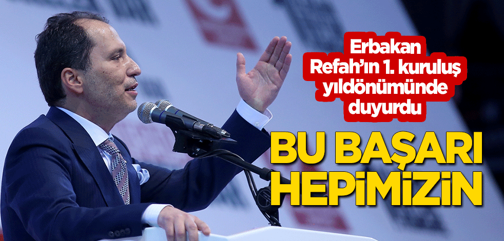 Yeniden Refah Partisi lideri Fatih Erbakan: Bu başarı hepimizin