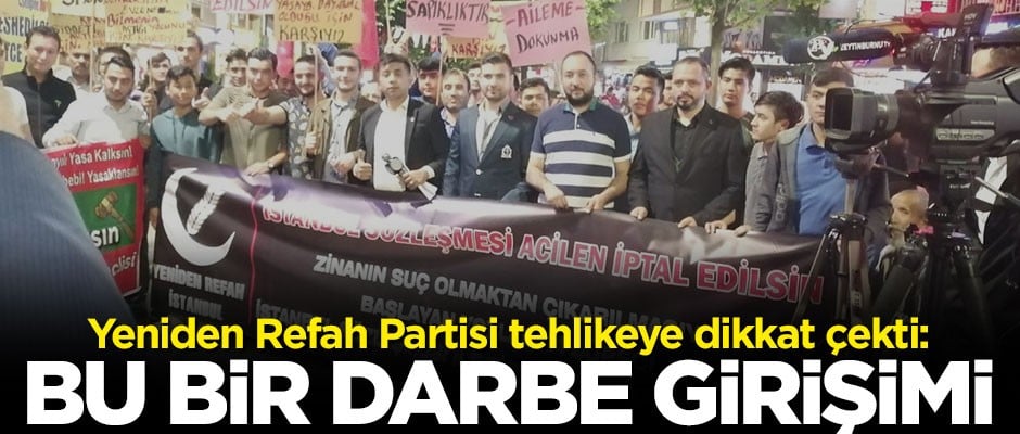 Yeniden Refah Partisi tehlikeye dikkat çekti: Bu bir darbe girişimi