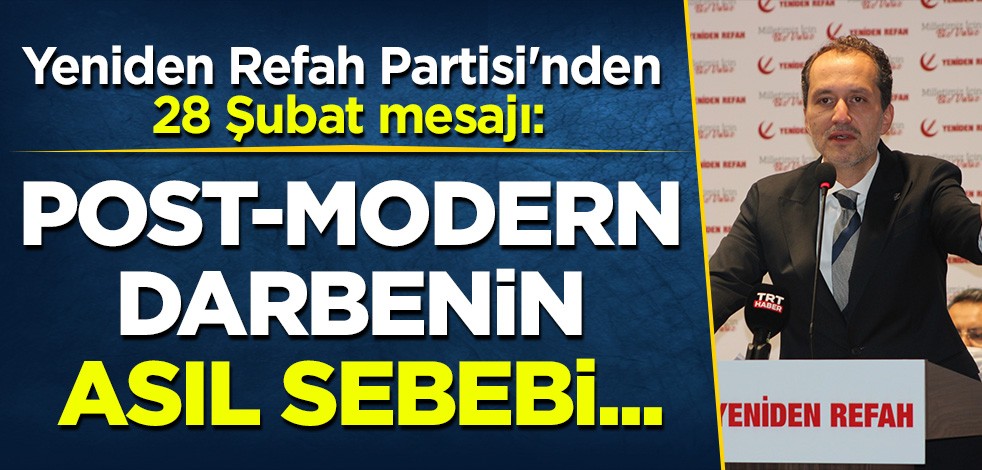 Yeniden Refah Partisi'nden 28 Şubat mesajı: Post-Modern darbenin asıl sebebi neydi?
