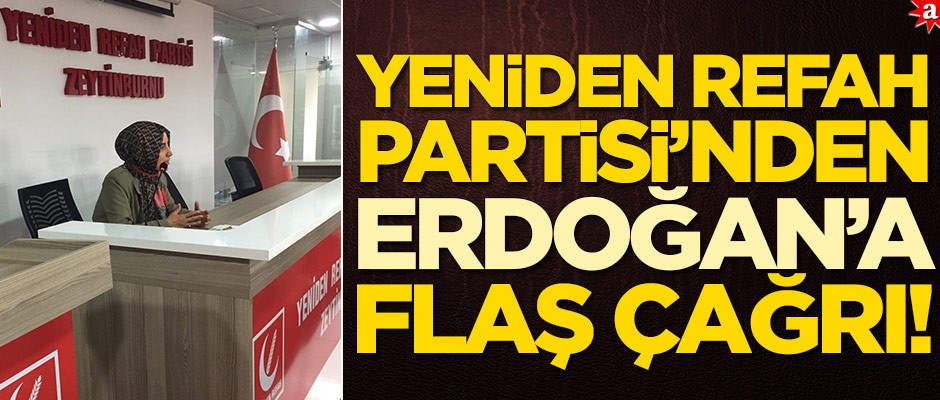 Yeniden Refah Partisi'nden Başkan Erdoğan'a flaş çağrı!