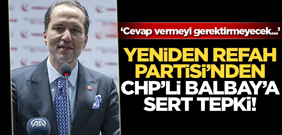 Yeniden Refah Partisi'nden CHP'li Mustafa Balbay'a sert tepki!