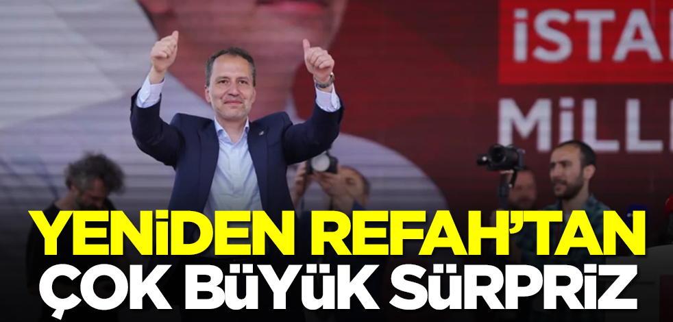 Yeniden Refah Partisi'nden çok büyük sürpriz! Oyları patlattılar
