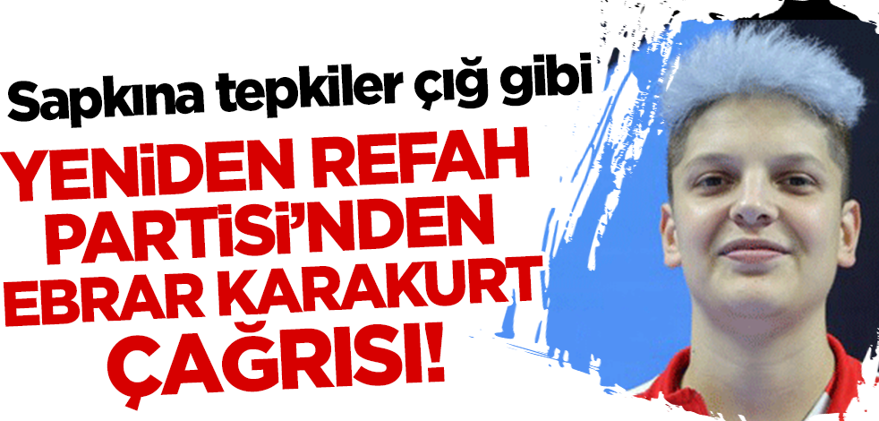 Yeniden Refah Partisi'nden Ebrar Karakurt çağrısı!