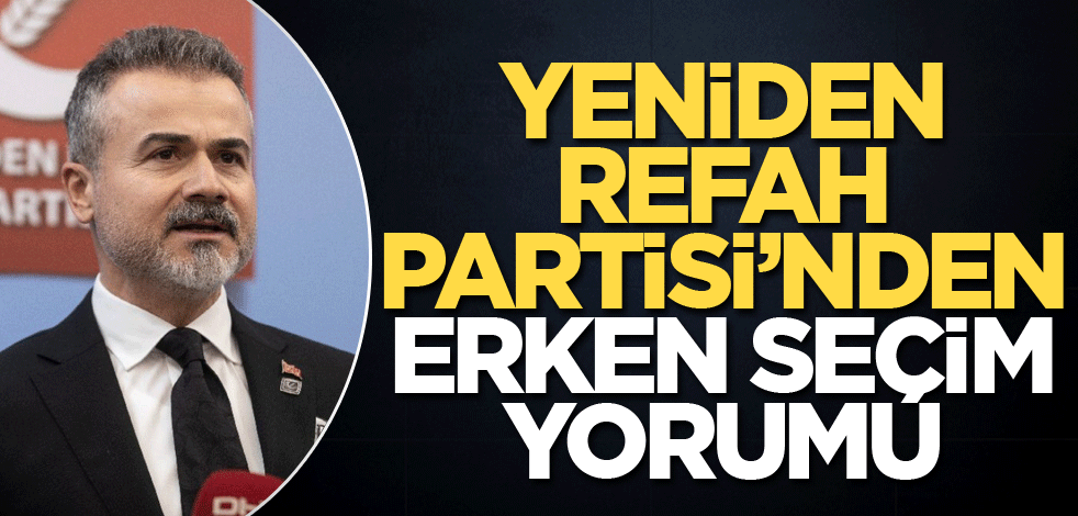 Yeniden Refah Partisi'nden erken seçim yorumu!