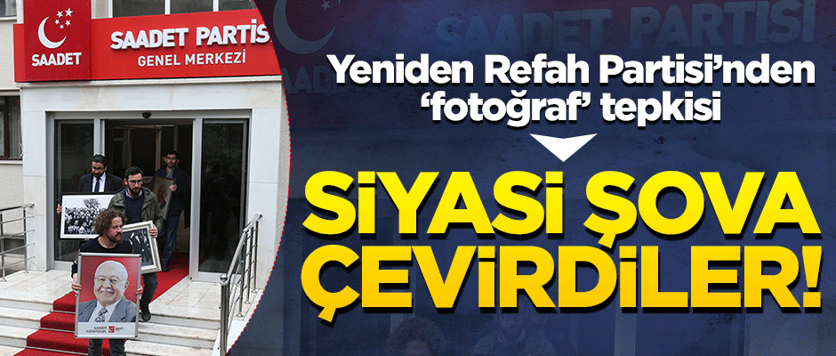 Yeniden Refah Partisi’nden 'fotoğraf' tepkisi: Şova çevirdiler