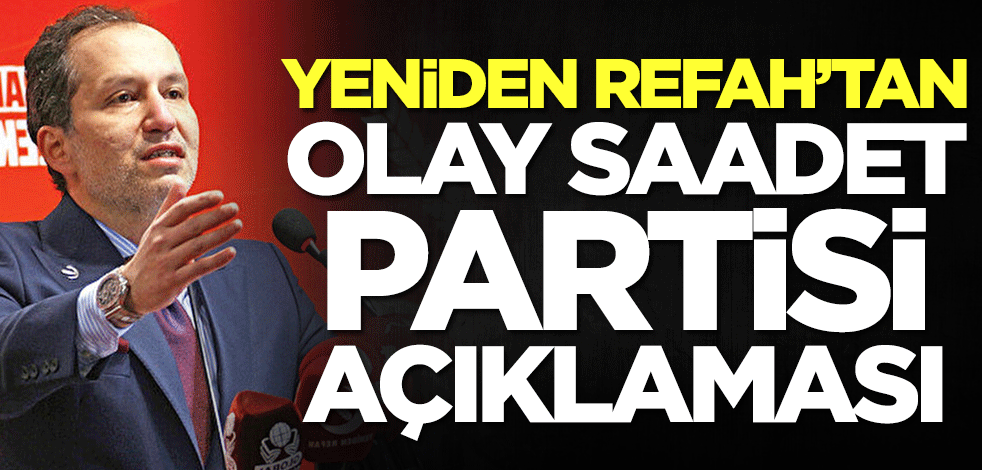 Yeniden Refah Partisi'nden gündeme oturacak Saadet Partisi çıkışı: Bu ayrılıklar...