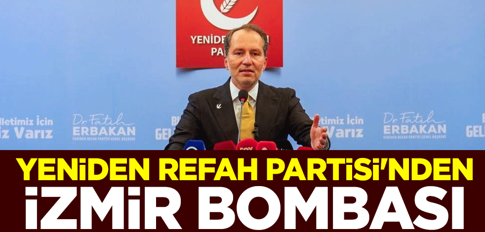 Yeniden Refah Partisi'nden İzmir bombası