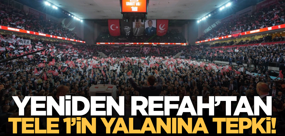 Yeniden Refah Partisi'nden Tele 1'in o yalanına sert tepki!