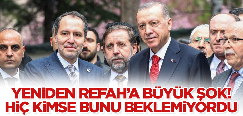 Yeniden Refah Partisi'ne büyük şok! Hiç kimse bunu beklemiyordu