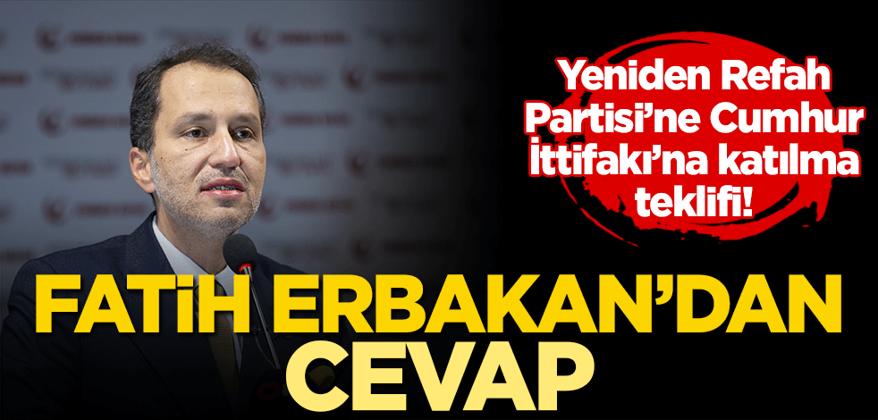 Yeniden Refah Partisi’ne Cumhur İttifakı’na katılma teklifi! Fatih Erbakan’dan cevap