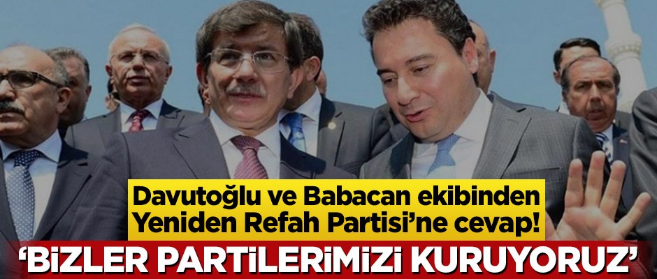 Yeniden Refah Partisi'ne Davutoğlu ve Babacan ekibinden cevap! ‘Bizler partilerimizi kuruyoruz’