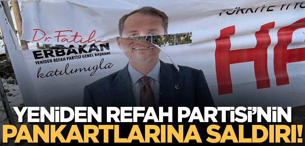 Yeniden Refah Partisi'nin pankartlarına saldırı!