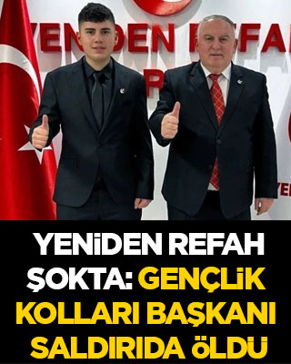 Yeniden Refah şokta! Gençlik Kolları Başkanı bıçaklı saldırıda öldü