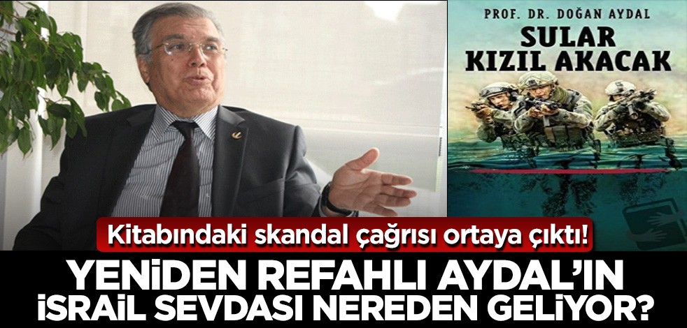 Yeniden Refahlı Doğan Aydal'ın bu İsrail sevdası nereden geliyor? Kitabındaki skandal çağrısı ortaya çıktı!