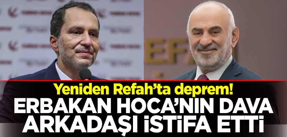 Yeniden Refah’ta deprem! Erbakan Hoca’nın dava arkadaşı istifa etti