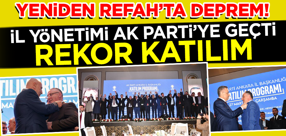 Yeniden Refah'ta istifa depremi! Ankara il yönetimi AK Parti'ye katıldı