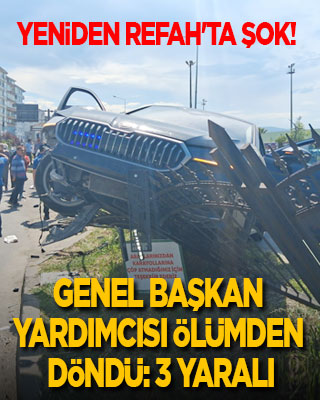 Yeniden Refah Genel Başkan Yardımcısı ölümden döndü: 3 yaralı